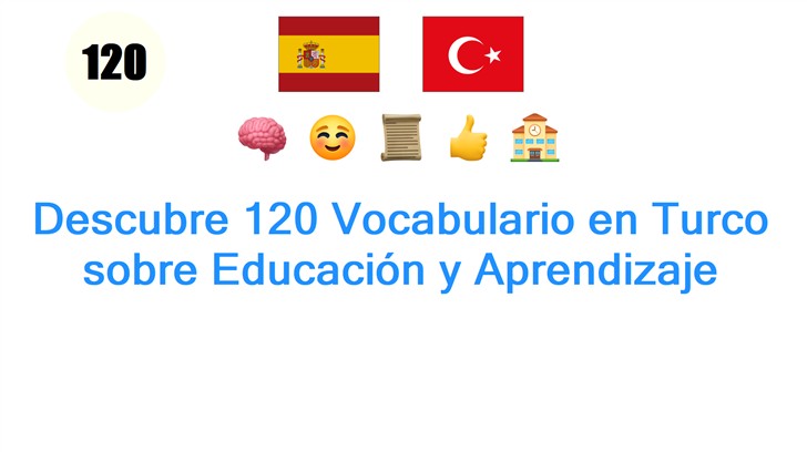 Descubre 120 Vocabulario en Turco sobre Educación y Aprendizaje